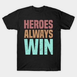 Heroes Always Win T-Shirt